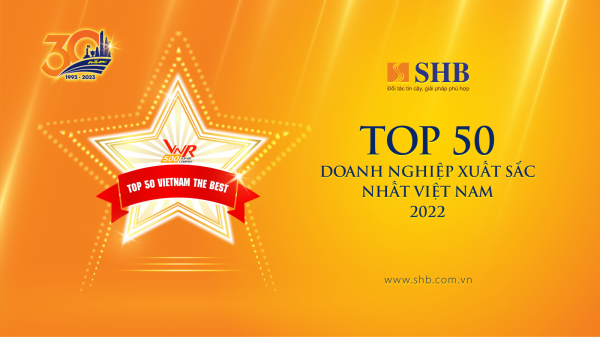 SHB lần thứ 4 được vinh danh Top 50 doanh nghiệp xuất sắc nhất Việt Nam SHB lần thứ 4 được vinh danh Top 50 doanh nghiệp xuất sắc nhất Việt Nam