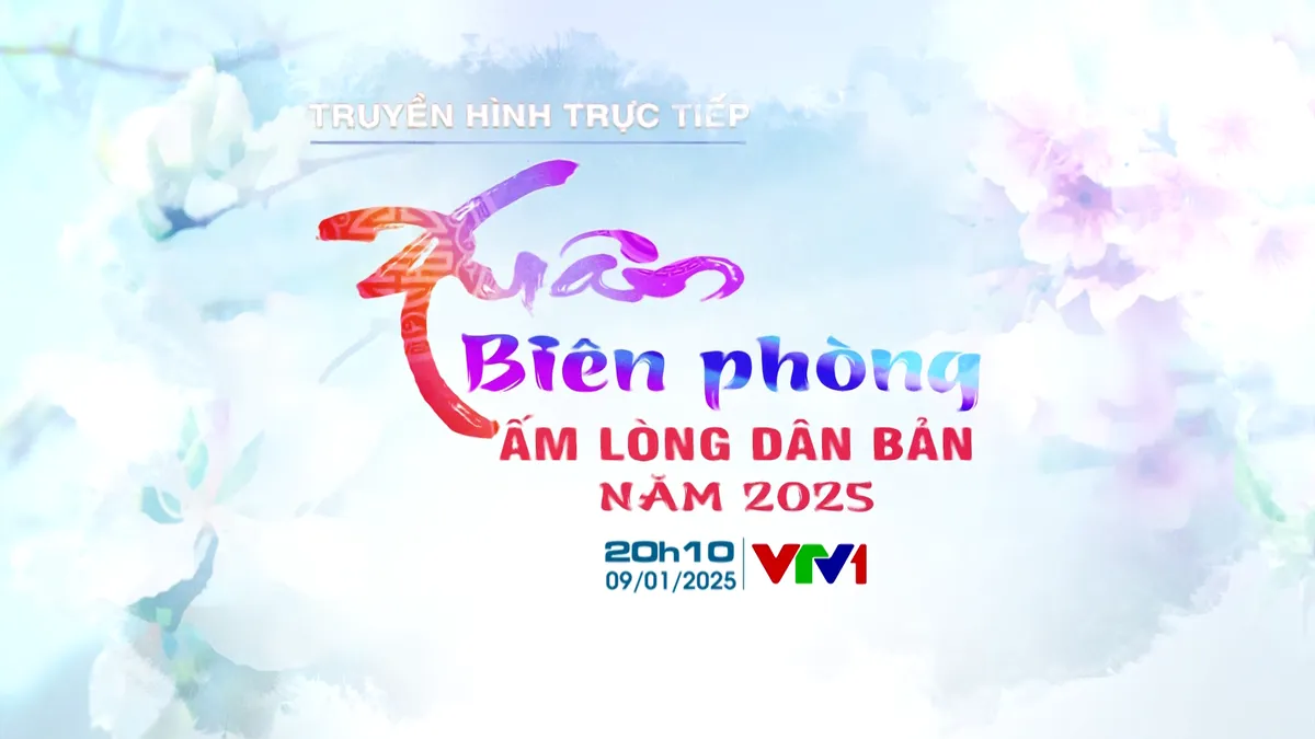 Đón xem chương trình Xuân Biên phòng ấm lòng dân bản năm 2025 - Ảnh 3.