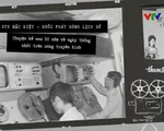 VTV Đặc biệt - Buổi phát sóng lịch sử: Chuyện kể sau 50 năm về ngày thống nhất trên sóng truyền hình