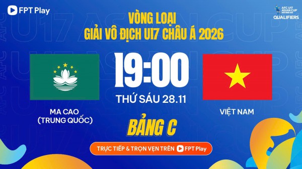 Lịch thi đấu U.17 Việt Nam cực hay hôm nay: Phải thắng đậm Ma Cao để xếp trên Malaysia