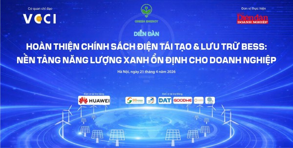 21/4: Diễn đàn “Hoàn thiện chính sách điện tái tạo & Lưu trữ bess: Nền tảng năng lượng xanh ổn định cho doanh nghiệp”